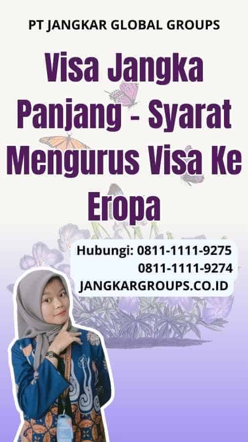 Visa Jangka Panjang Syarat Mengurus Visa Ke Eropa