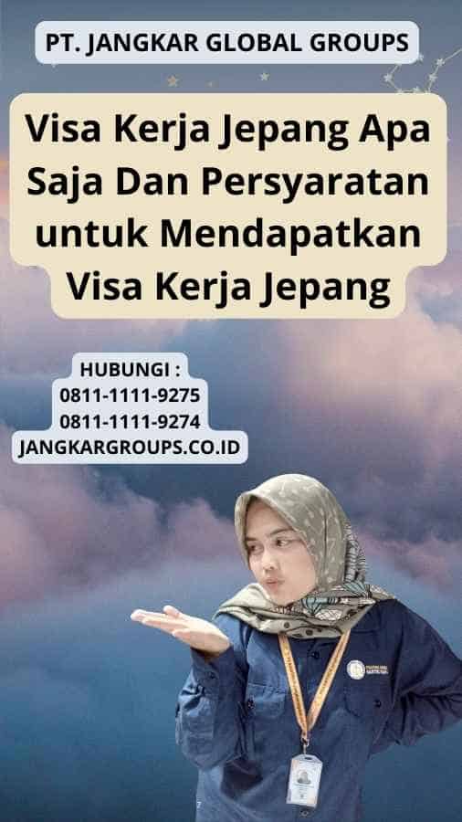 Visa Kerja Jepang Apa Saja Dan Persyaratan untuk Mendapatkan Visa Kerja Jepang