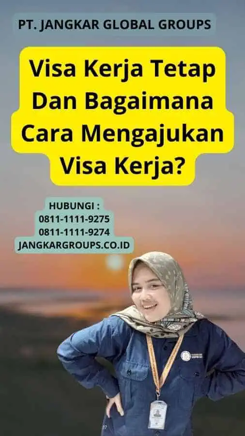 Visa Kerja Tetap Dan Bagaimana Cara Mengajukan Visa Kerja?