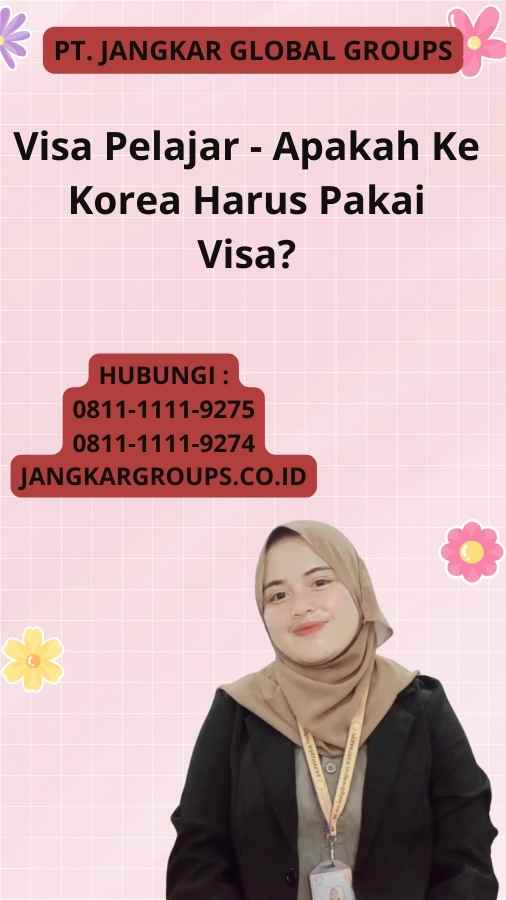 Visa Pelajar - Apakah Ke Korea Harus Pakai Visa?