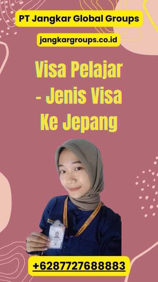 Visa Pelajar - Jenis Visa Ke Jepang