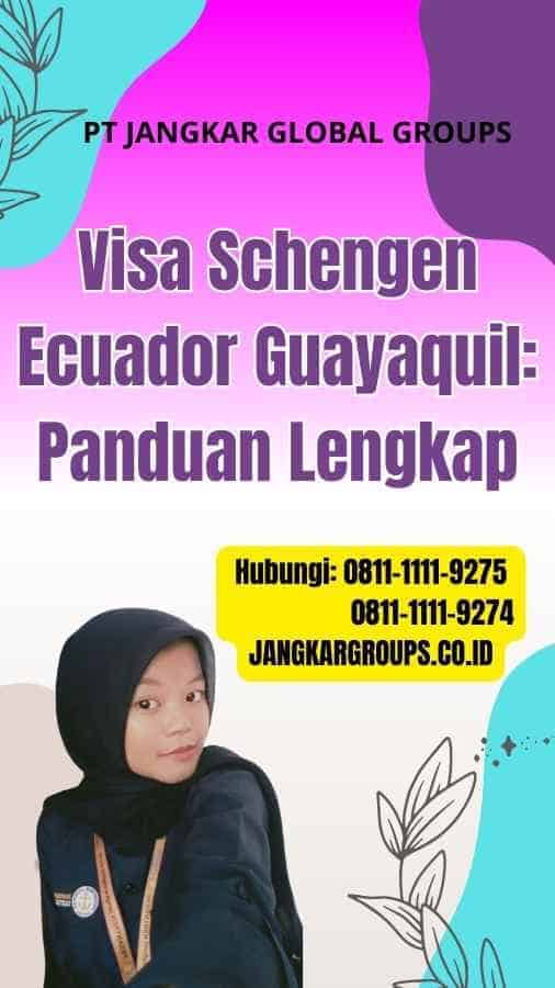 Visa Schengen Ecuador Guayaquil: Panduan Lengkap