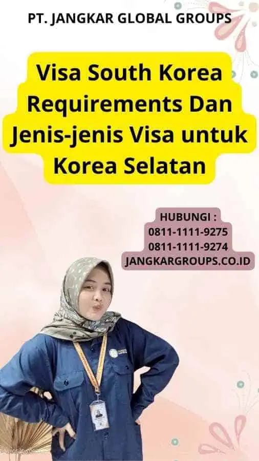 Visa South Korea Requirements Dan Jenis-jenis Visa untuk Korea Selatan