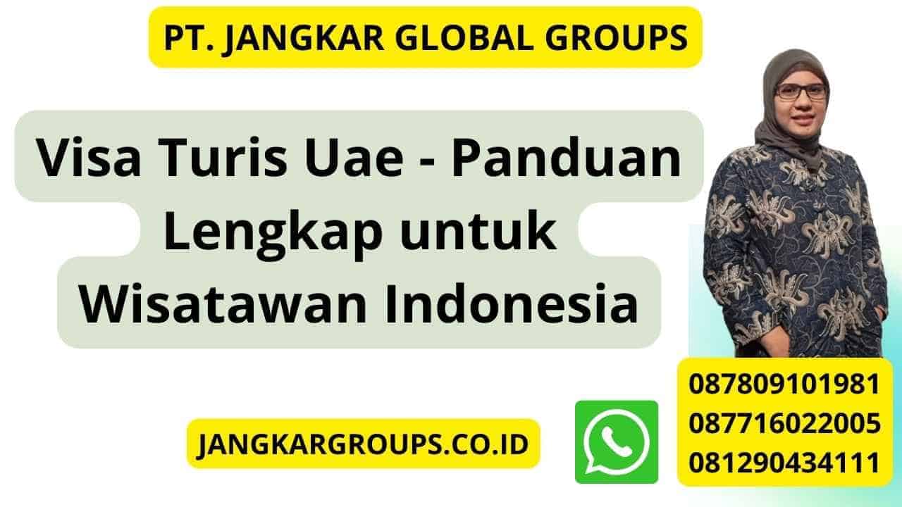 Visa Turis Uae - Panduan Lengkap untuk Wisatawan Indonesia