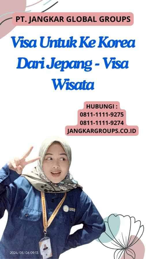 Visa Untuk Ke Korea Dari Jepang - Visa Wisata