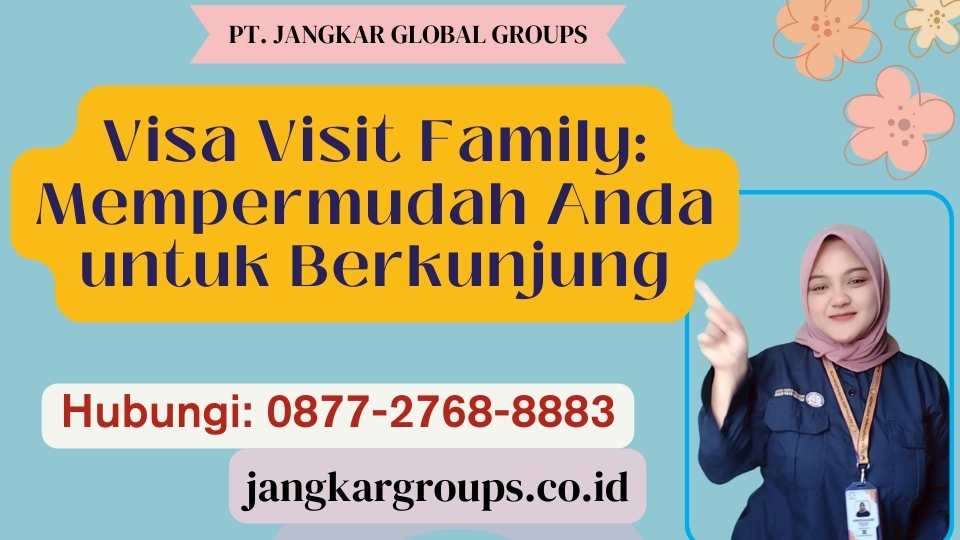 Visa Visit Family Mempermudah Anda untuk Berkunjung