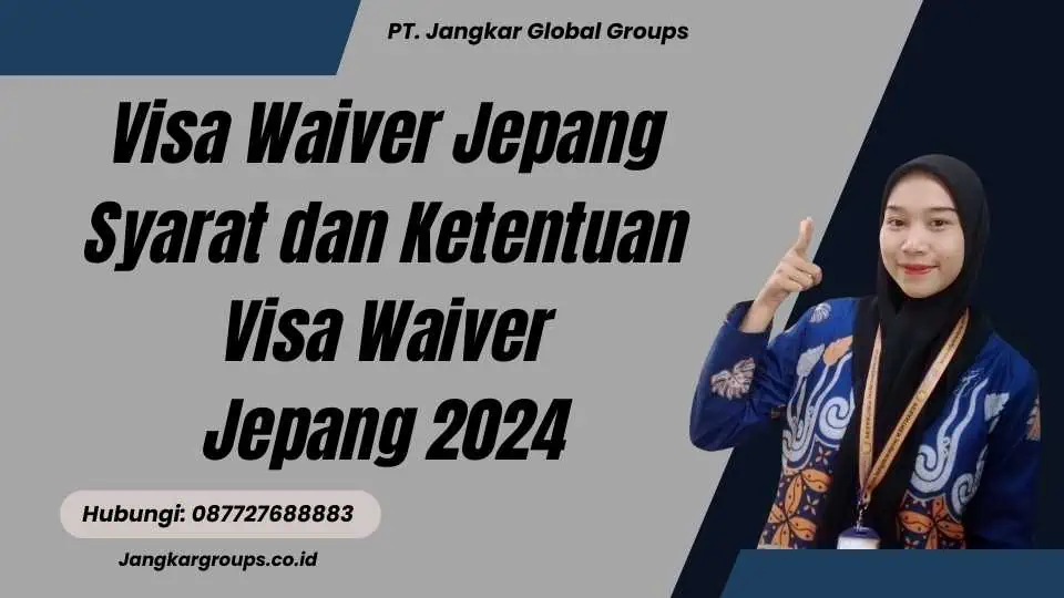 Visa Waiver Jepang Syarat dan Ketentuan Visa Waiver Jepang 2024