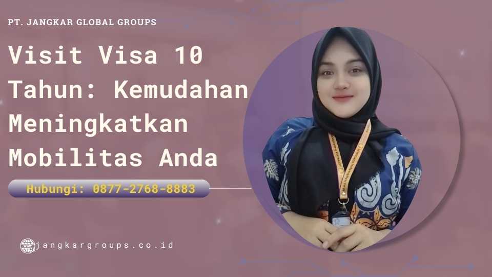 Visit Visa 10 Tahun Kemudahan Meningkatkan Mobilitas Anda