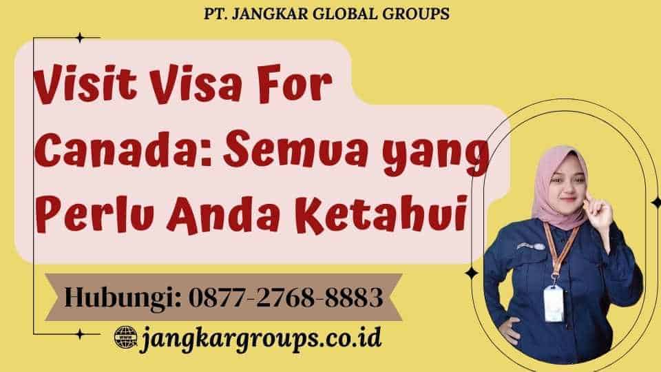 Visit Visa For Canada Semua yang Perlu Anda Ketahui