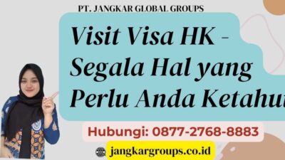 Visit Visa HK - Segala Hal yang Perlu Anda Ketahui