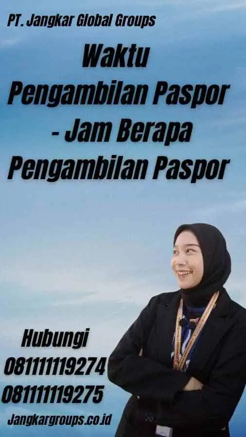 Waktu Pengambilan Paspor - Jam Berapa Pengambilan Paspor