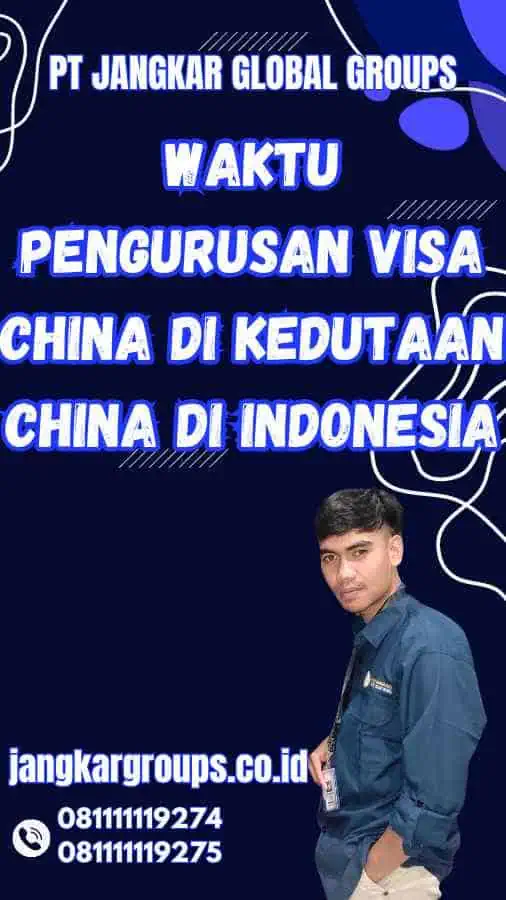 Waktu Pengurusan Visa China di Kedutaan China di Indonesia