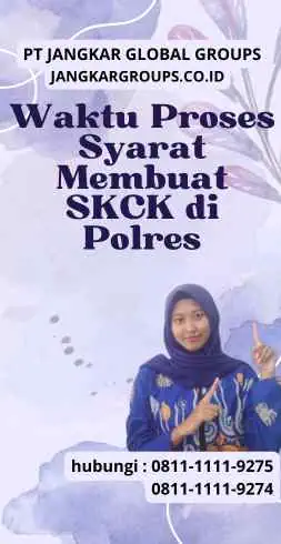 Waktu Proses Syarat Membuat SKCK di Polres