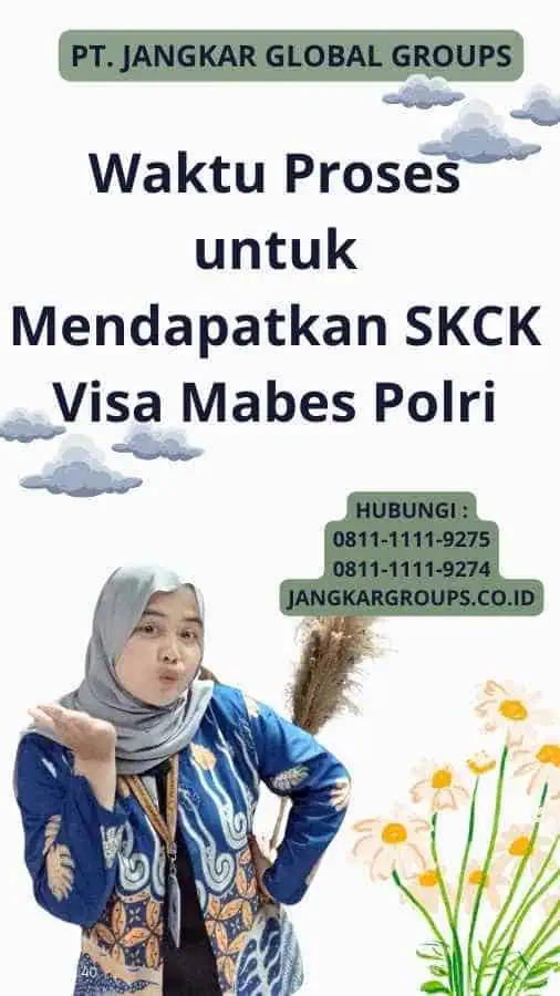 Waktu Proses untuk Mendapatkan SKCK Visa Mabes Polri