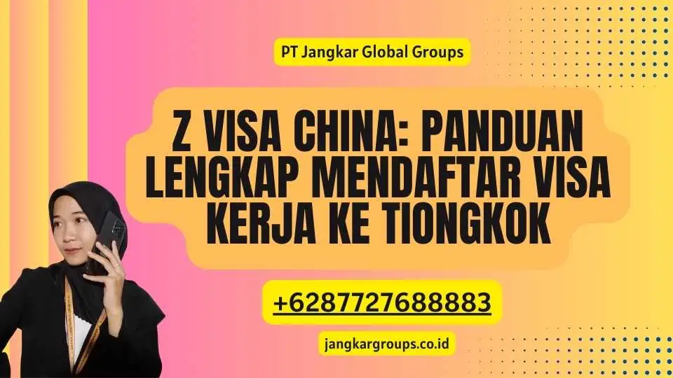 Z Visa China: Panduan Lengkap Mendaftar Visa Kerja ke Tiongkok