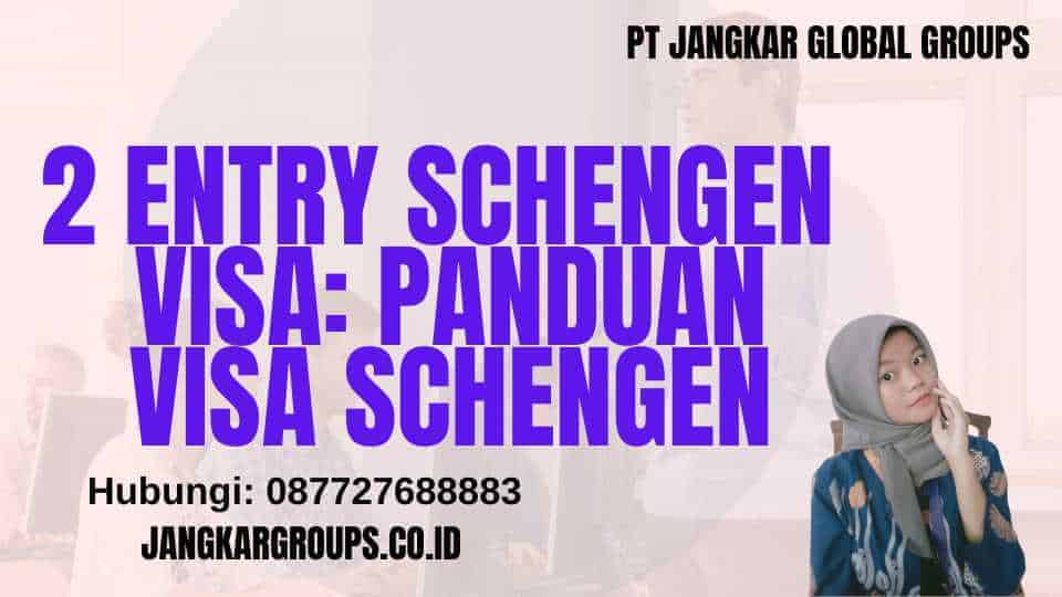 2 Entry Schengen Visa: Panduan Visa Schengen