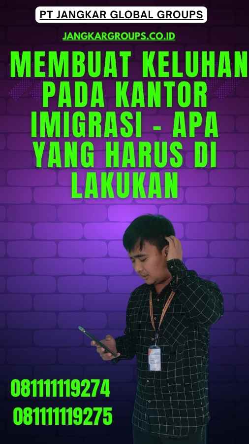 2. Membuat Keluhan pada Kantor Imigrasi - Apa Yang Harus Di Lakukan