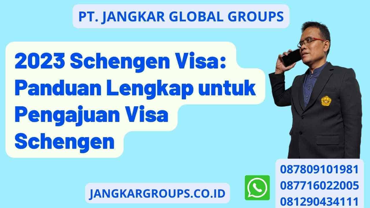 2023 Schengen Visa: Panduan Lengkap untuk Pengajuan Visa Schengen