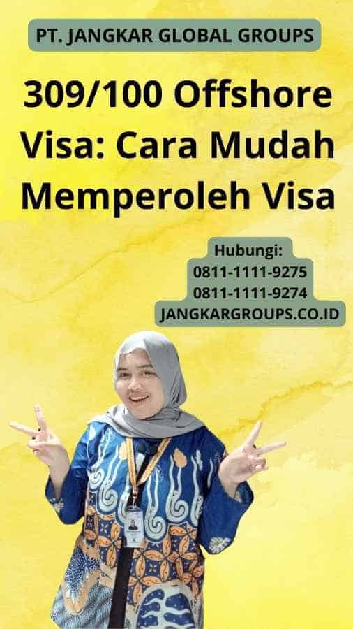 309/100 Offshore Visa: Cara Mudah Memperoleh Visa