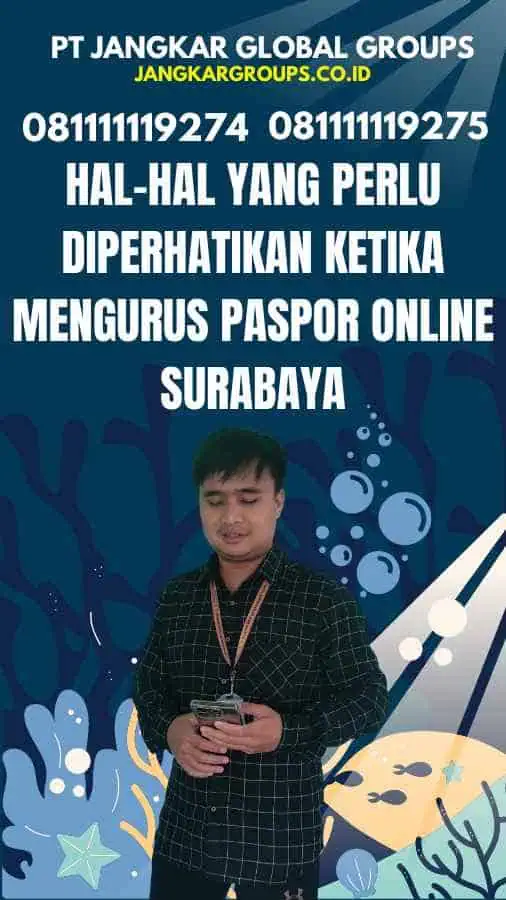 4. Hal-hal yang Perlu Diperhatikan Ketika Mengurus Paspor Online Surabaya