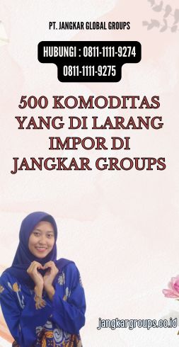 500 Komoditas Yang Di larang Impor di Jangkar Groups