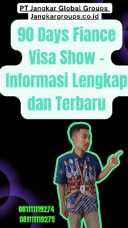 90 Days Fiance Visa Show - Informasi Lengkap dan Terbaru