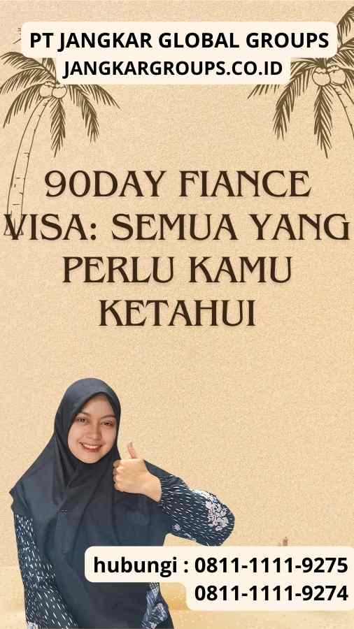 90Day Fiance Visa Semua yang Perlu Kamu Ketahui