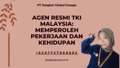 Agen Resmi TKI Malaysia: Memperoleh Pekerjaan dan Kehidupan