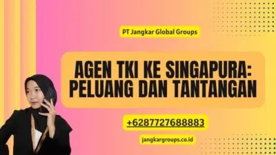 Agen TKI Ke Singapura: Peluang dan Tantangan