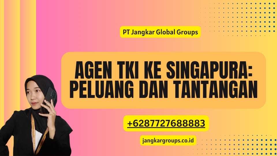 Agen TKI Ke Singapura: Peluang dan Tantangan