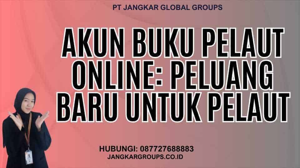 Akun Buku Pelaut Online: Peluang Baru Untuk Pelaut