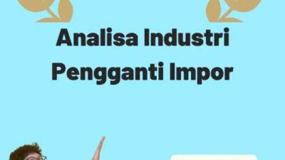 Analisa Industri Pengganti Impor