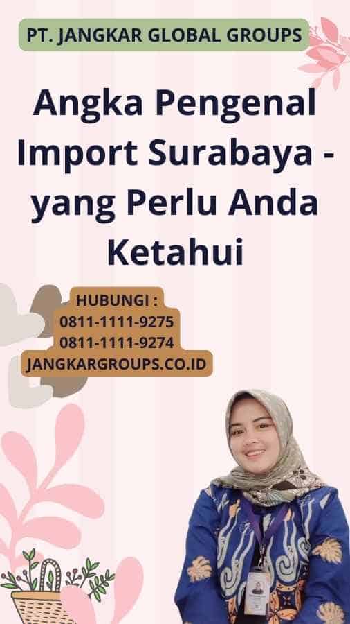 Angka Pengenal Import Surabaya - yang Perlu Anda Ketahui