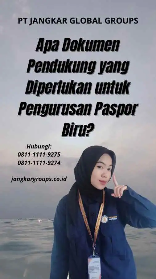 Apa Dokumen Pendukung yang Diperlukan untuk Pengurusan Paspor Biru?