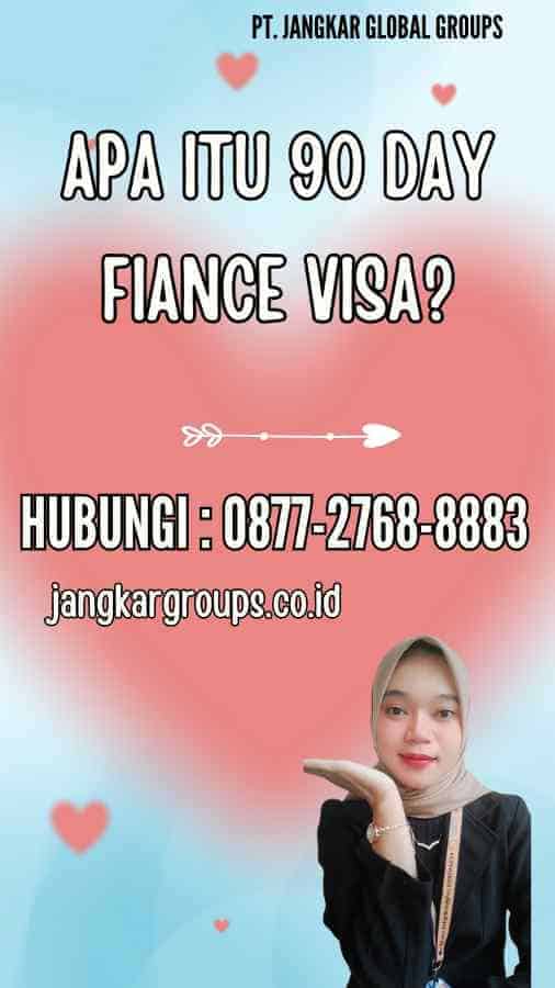 Apa Itu 90 Day Fiance Visa