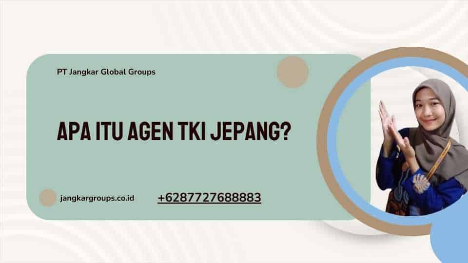 Apa Itu Agen TKI Jepang?