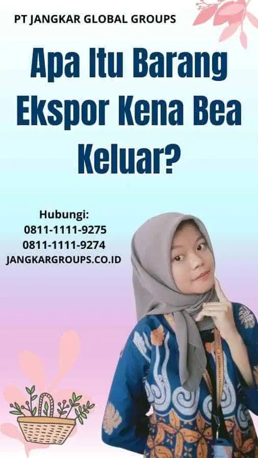 Apa Itu Barang Ekspor Kena Bea Keluar