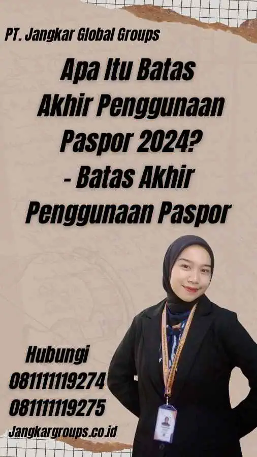 Apa Itu Batas Akhir Penggunaan Paspor 2024? - Batas Akhir Penggunaan Paspor