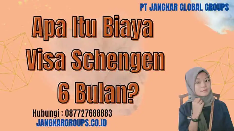 Apa Itu Biaya Visa Schengen 6 Bulan