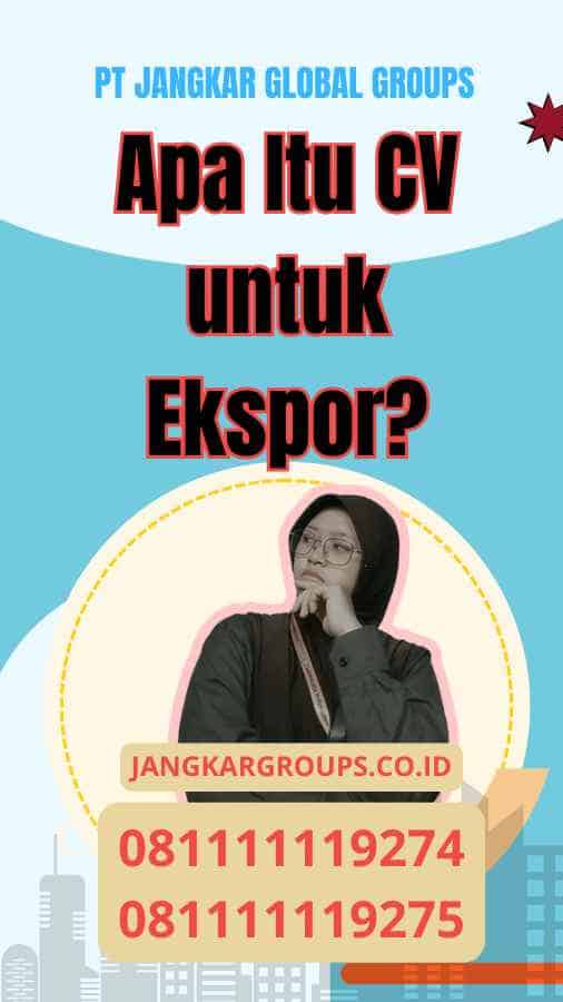 Apa Itu CV untuk Ekspor?