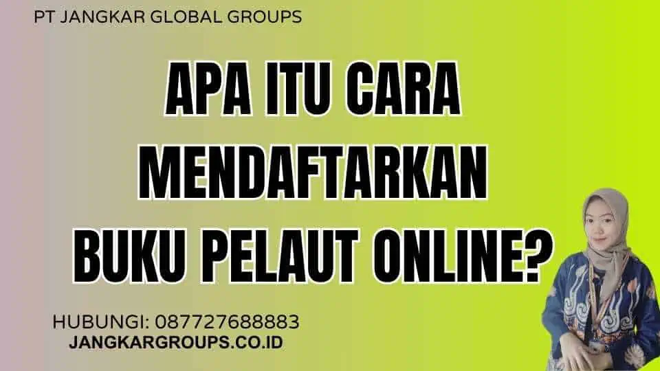 Apa Itu Cara Mendaftarkan Buku Pelaut Online?