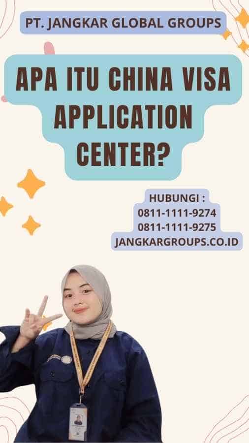 Apa Itu China Visa Application Center?