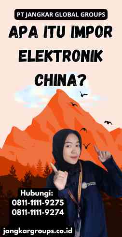 Apa Itu Impor Elektronik China