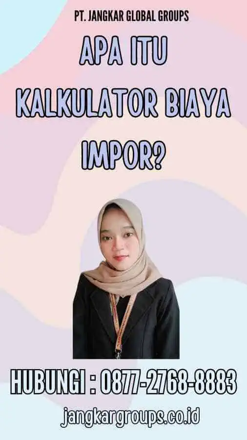 Apa Itu Kalkulator Biaya Impor?