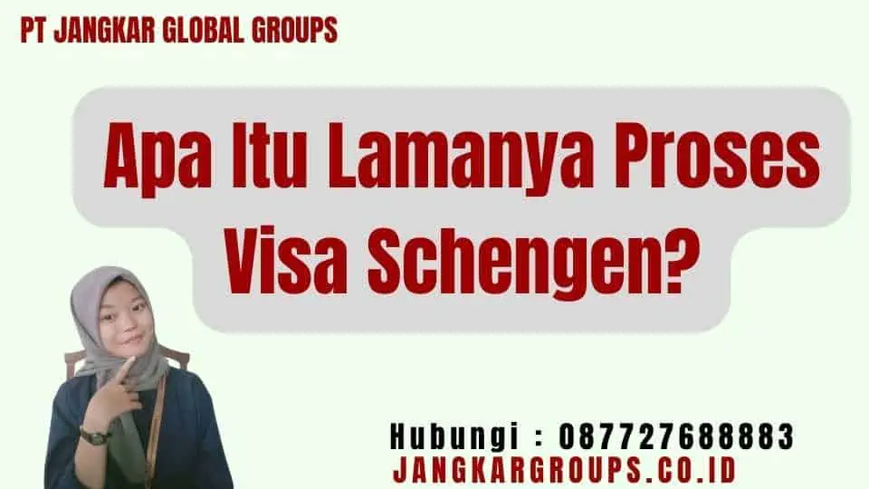 Apa Itu Lamanya Proses Visa Schengen