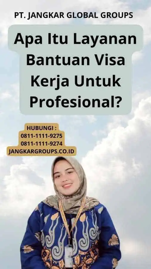 Apa Itu Layanan Bantuan Visa Kerja Untuk Profesional?