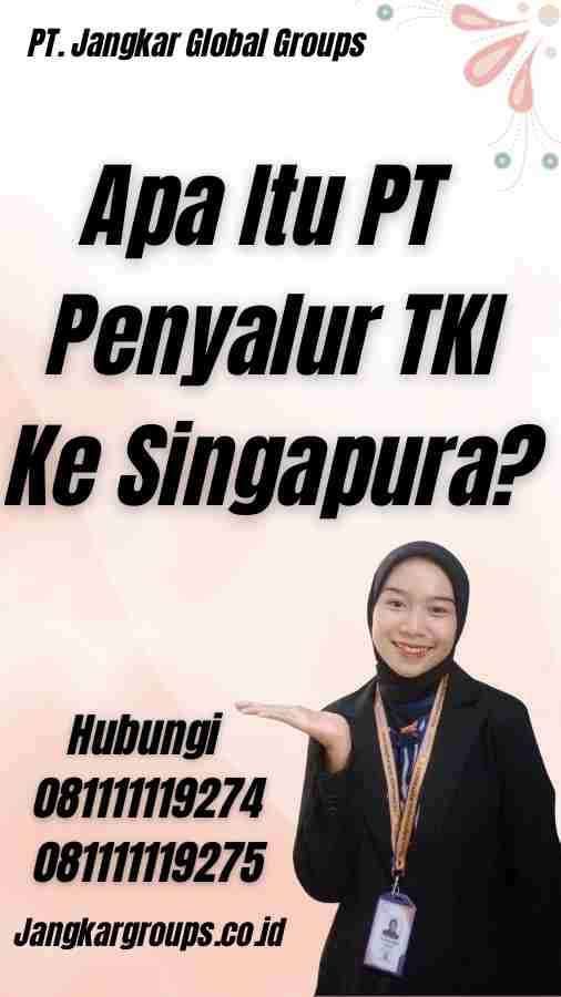 Apa Itu PT Penyalur TKI Ke Singapura?