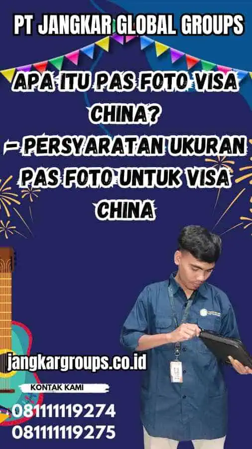 Apa Itu Pas Foto Visa China? - Persyaratan Ukuran Pas Foto untuk Visa China