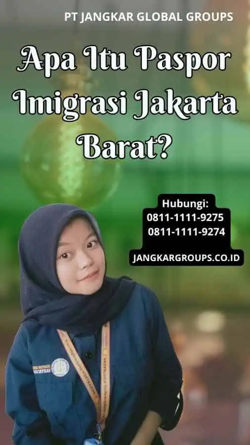 Apa Itu Paspor Imigrasi Jakarta Barat