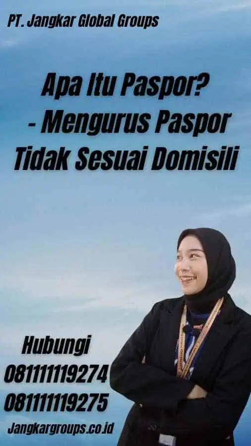 Apa Itu Paspor? - Mengurus Paspor Tidak Sesuai Domisili